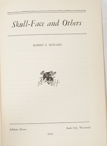 Howard, Robert E. - Skull-Face and Others, Sauk City, Wisconsin: Arkham House, 1946. 1st edition (one of 3,004 copies printed). 8vo. publisher's black cloth, stamped in gilt, in original unclipped dust-jacket designed by